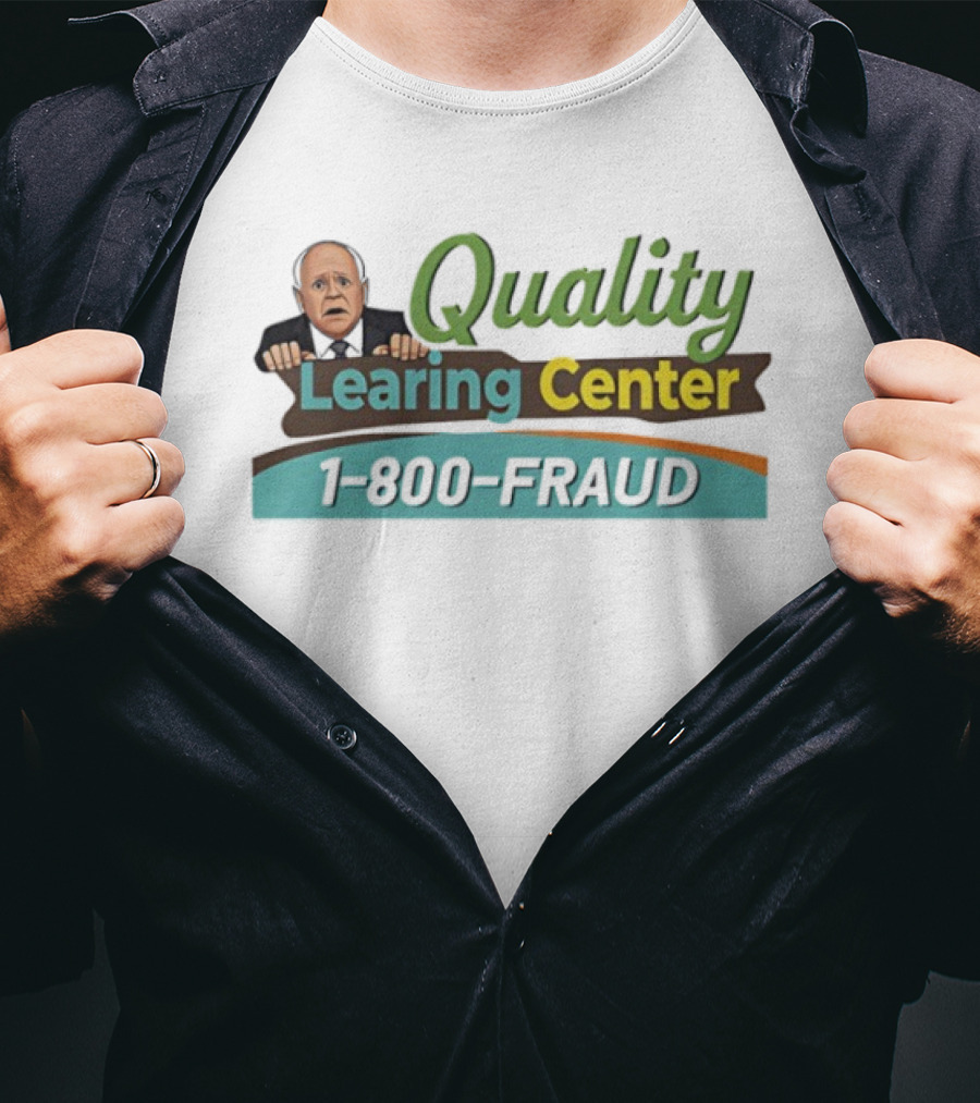 Quality Learing Center 1 800 Fraud Tim Walz Parody Image T-Shirt
