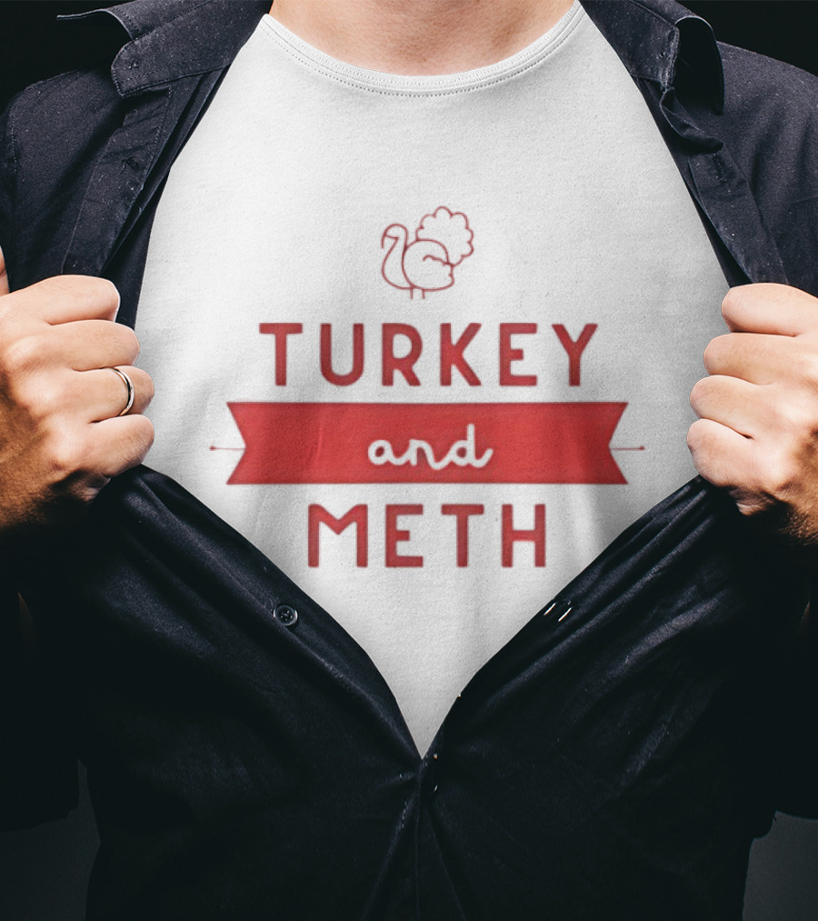 Turkey And Meth Funny Thanksgiving T-Shirt