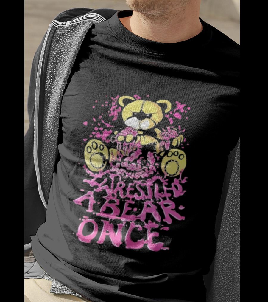 I Wrestled A Bear Once Splattered Stuffed Bear T-Shirt