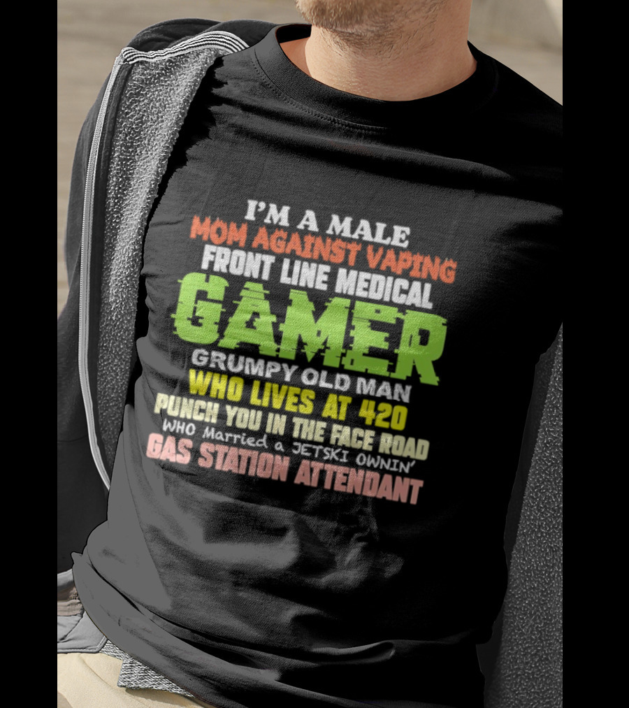 I’m A Male Mom Against Vaping Front Line Medical Gamer Grumpy Old Man Who Lives At 420 T-Shirt