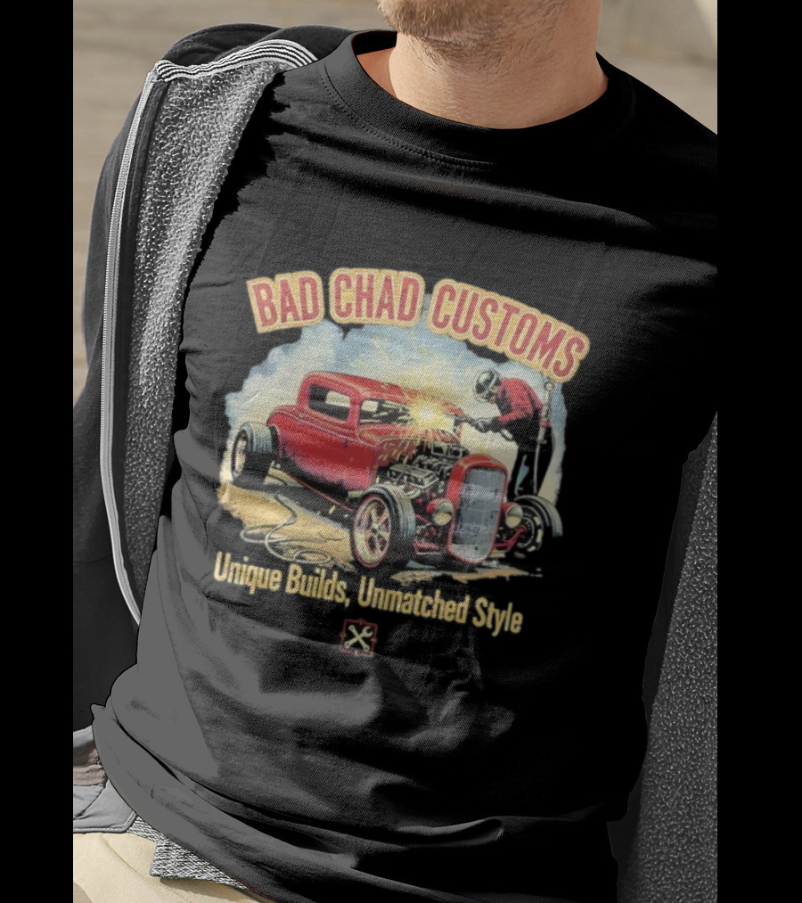 Bad Chad Customs Unique Builds Unmatched Style Car Welder T-Shirt