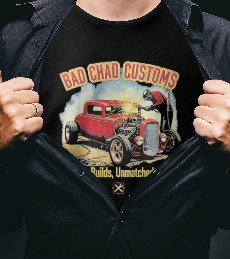 Bad Chad Customs Unique Builds Unmatched Style Car Welder T-Shirt