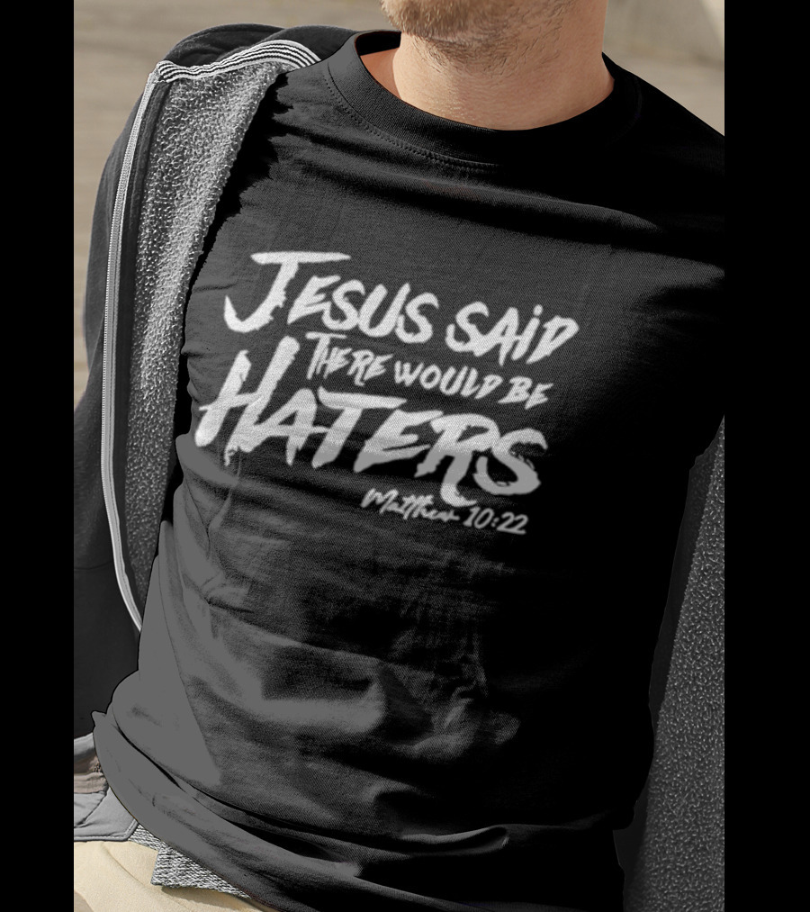 Jesus Said There Would Be Haters Matthew 10:22 T-Shirt