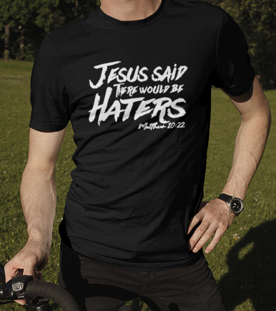 Jesus Said There Would Be Haters Matthew 10:22 T-Shirt