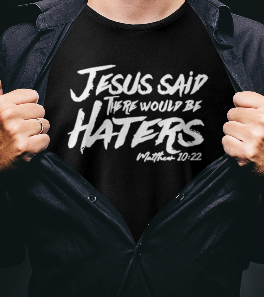 Jesus Said There Would Be Haters Matthew 10:22 T-Shirt