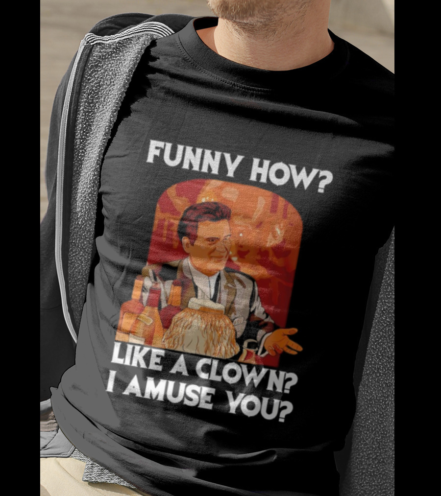 Funny How Like A Clown I Amuse You Joe Pesci Scene T-Shirt
