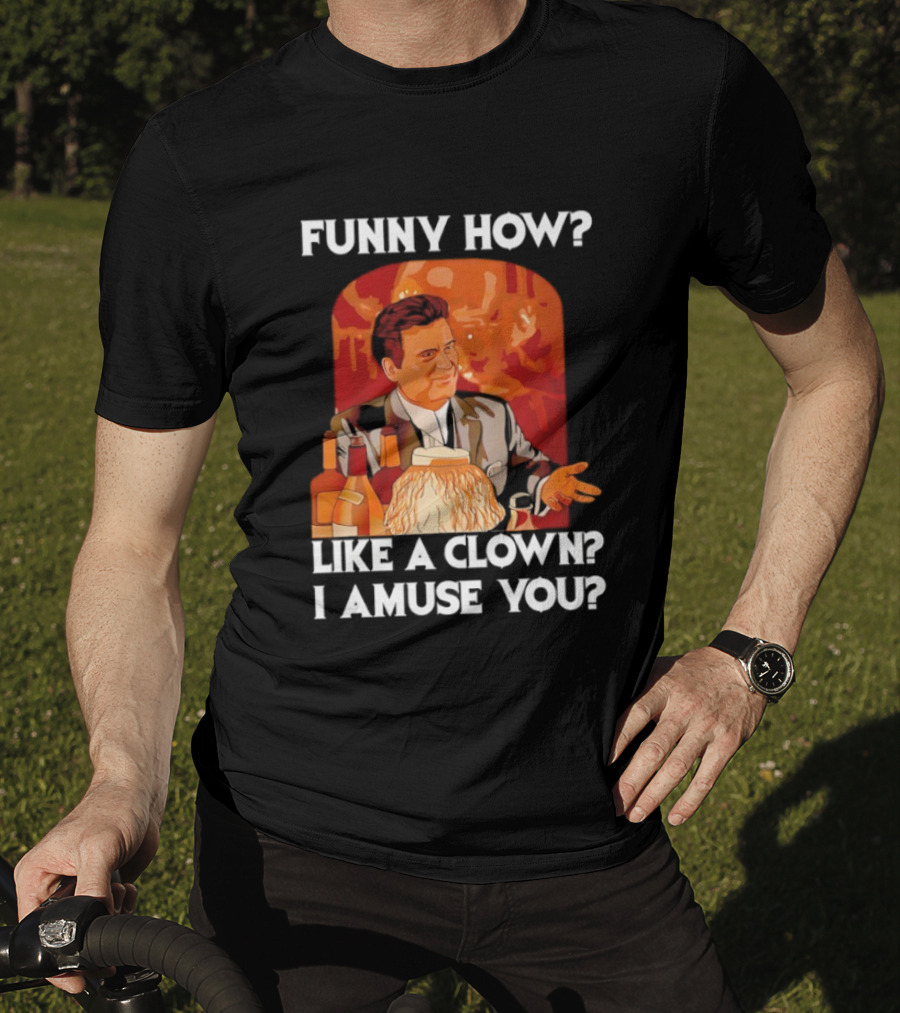 Funny How Like A Clown I Amuse You Joe Pesci Scene T-Shirt