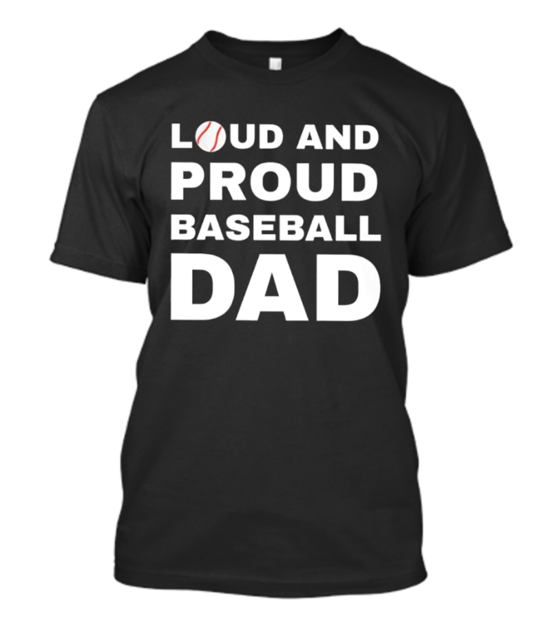 Loud And Proud Baseball Dad Sports Enthusiast T-Shirt