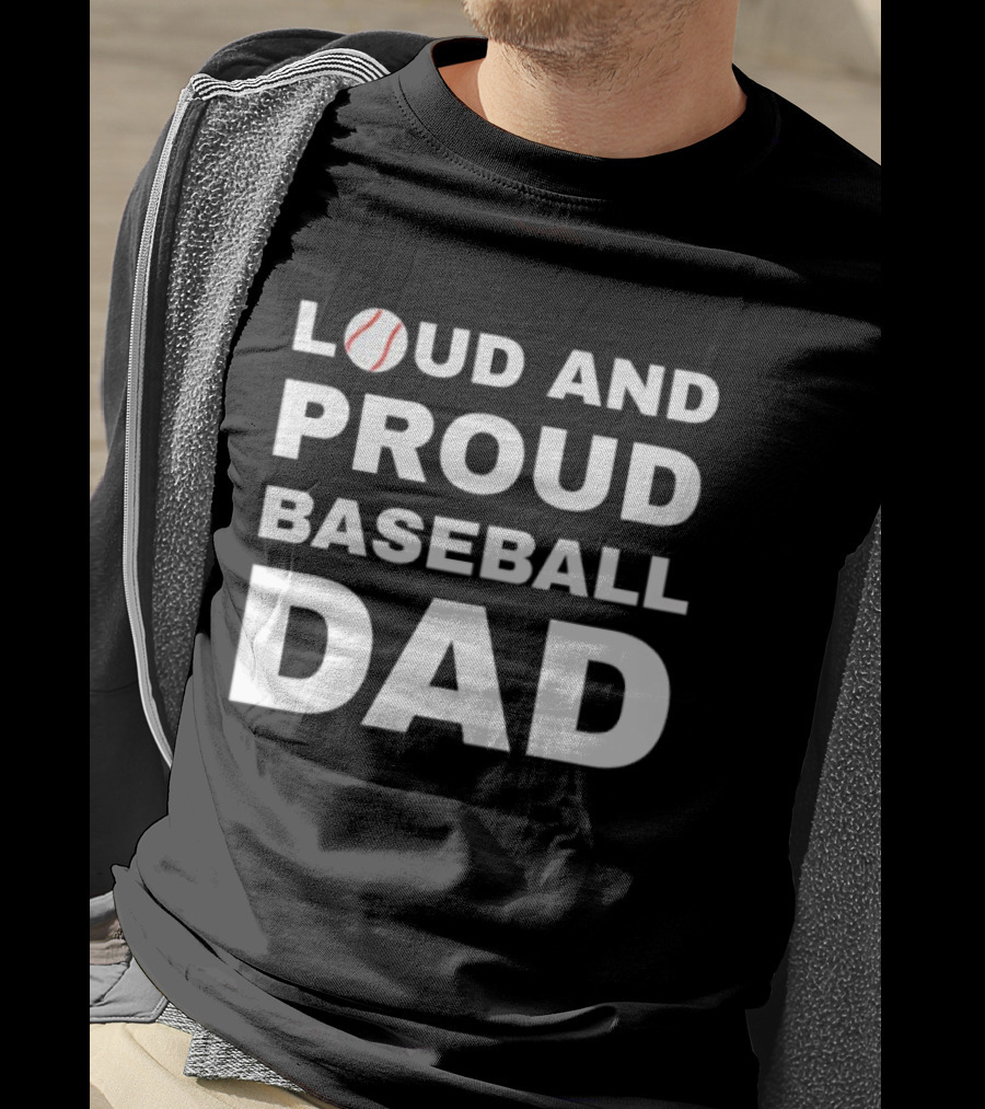 Loud And Proud Baseball Dad Sports Enthusiast T-Shirt