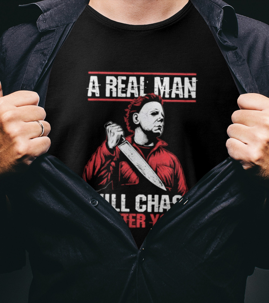 Michael Myers A Real Man Will Chase After You T-Shirt