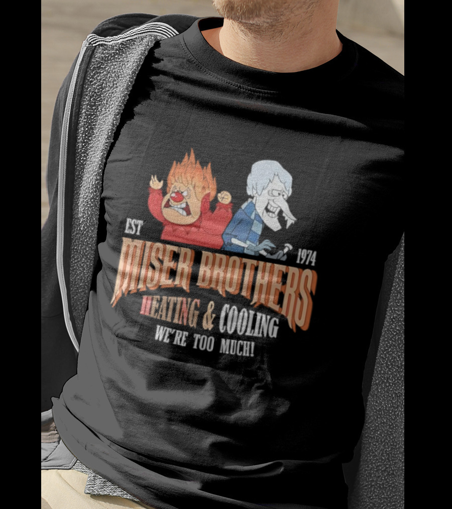 Miser Brothers Heating & Cooling We're Too Much Est 1974 T-Shirt
