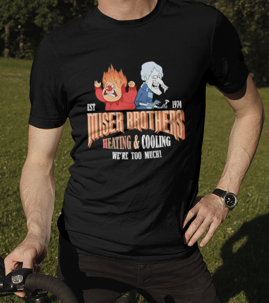 Miser Brothers Heating & Cooling We're Too Much Est 1974 T-Shirt
