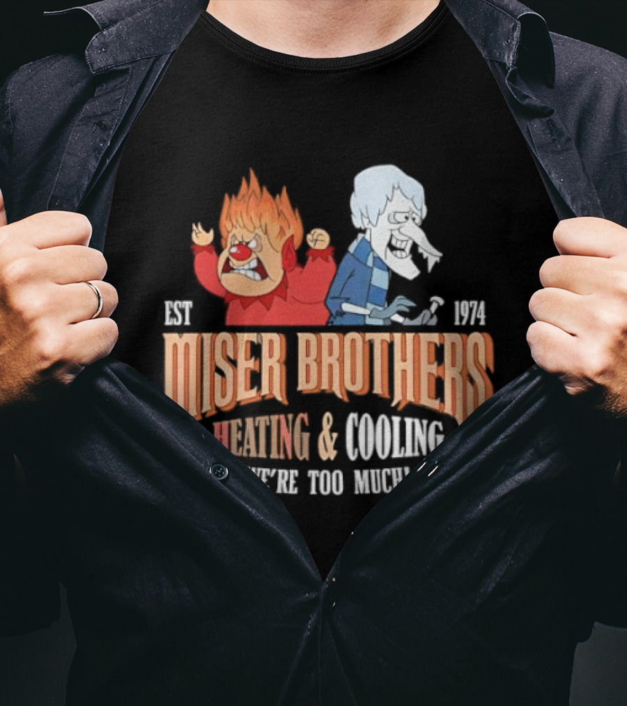 Miser Brothers Heating & Cooling We're Too Much Est 1974 T-Shirt