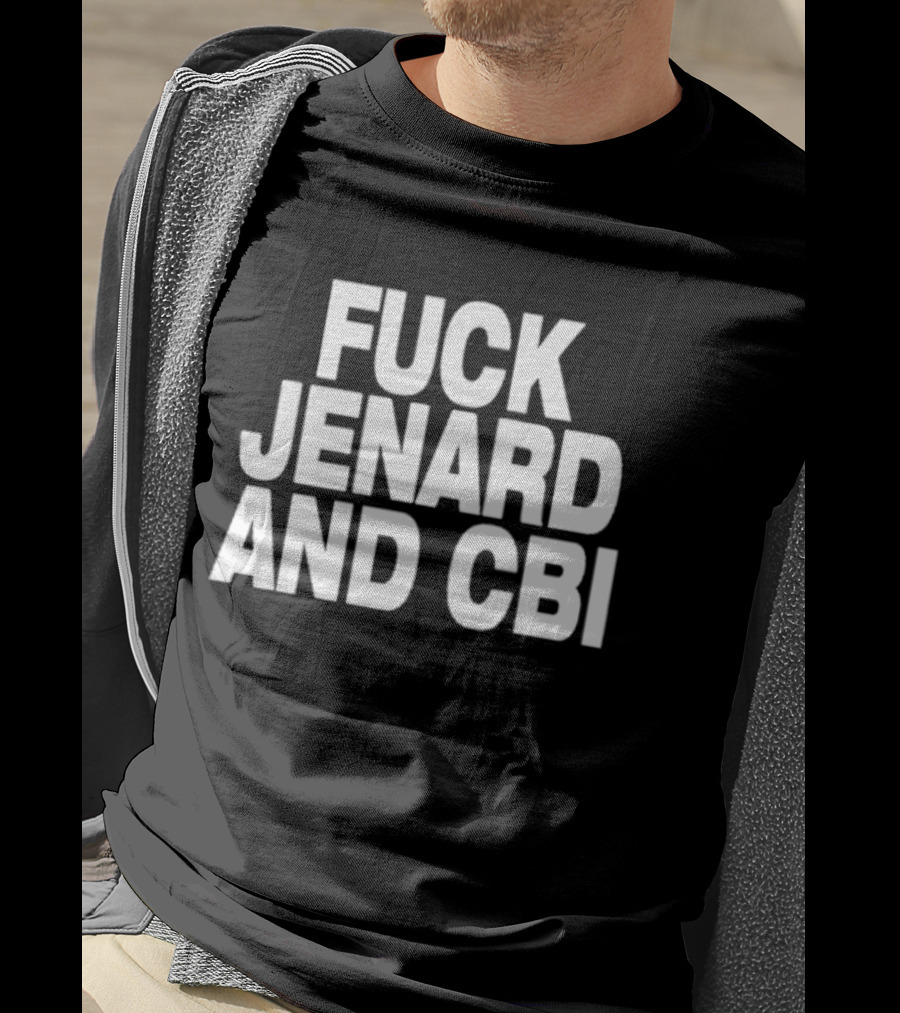 Fuck Jenard And CBI T-Shirt