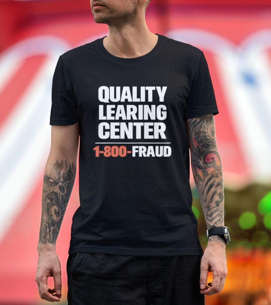 Quality Learning Center 1 800 Fraud T-Shirt