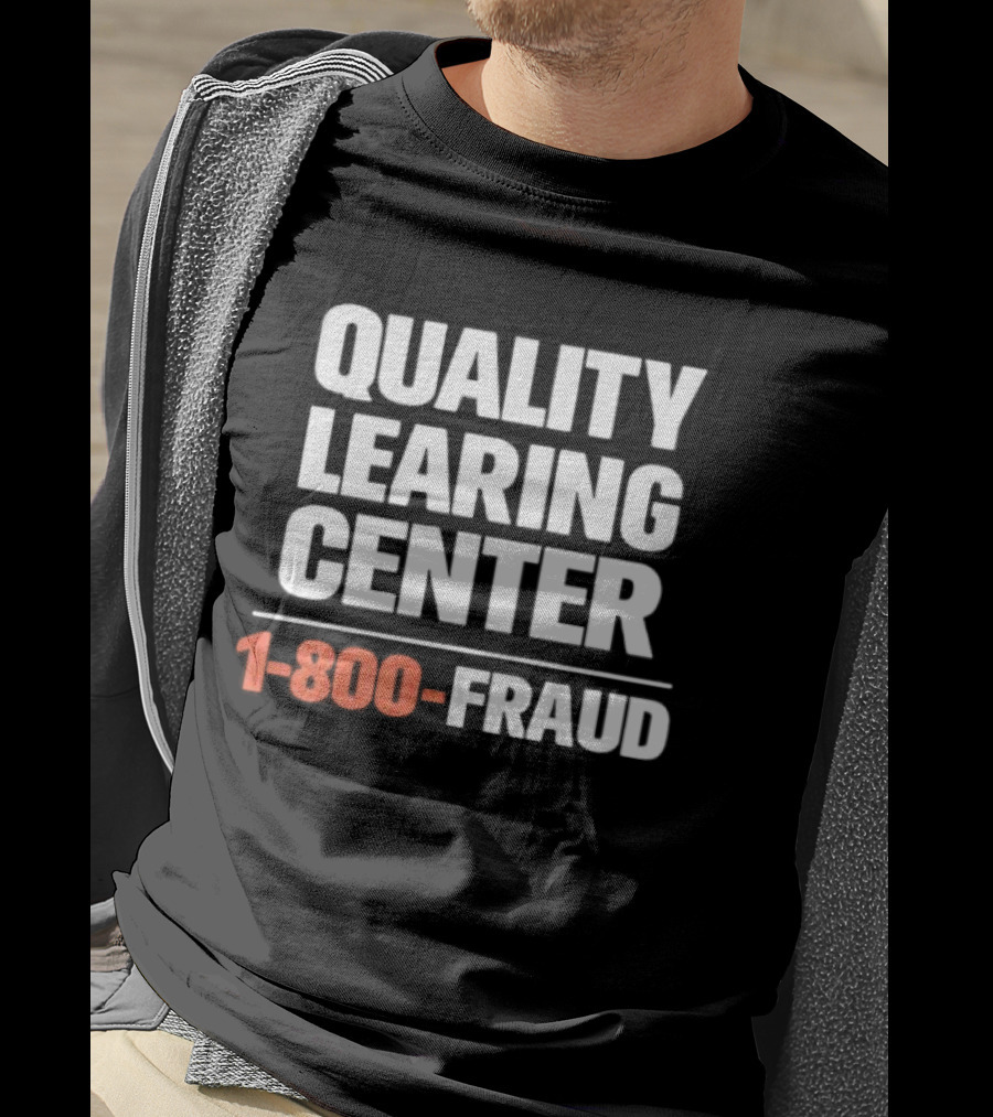 Quality Learning Center 1 800 Fraud T-Shirt