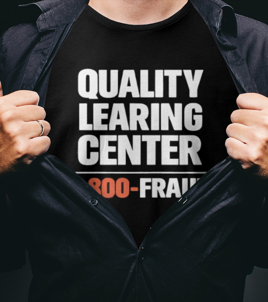 Quality Learning Center 1 800 Fraud T-Shirt
