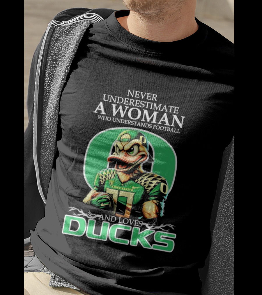 Never Underestimate A Woman Who Understands Football And Loves Oregon Ducks T-Shirt