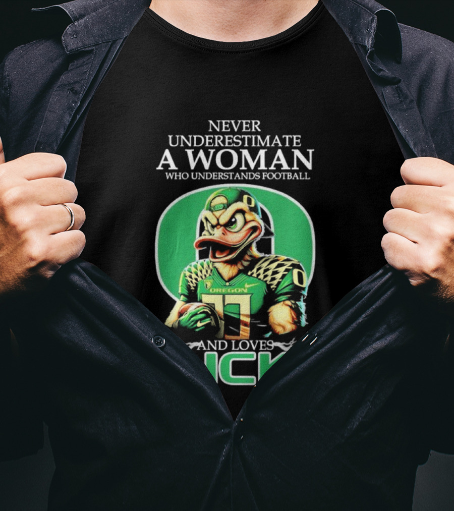 Never Underestimate A Woman Who Understands Football And Loves Oregon Ducks T-Shirt