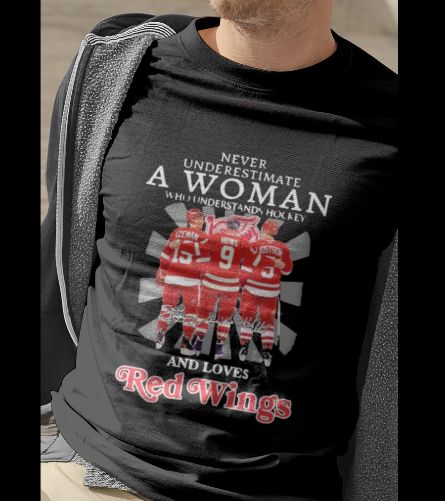 Never Underestimate A Woman Who Understands Hockey And Loves Red Wings Yzerman Howe Lidstrom T-Shirt