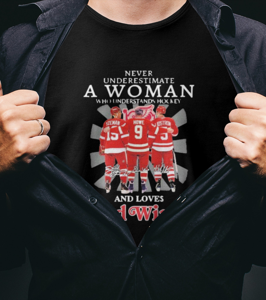 Never Underestimate A Woman Who Understands Hockey And Loves Red Wings Yzerman Howe Lidstrom T-Shirt