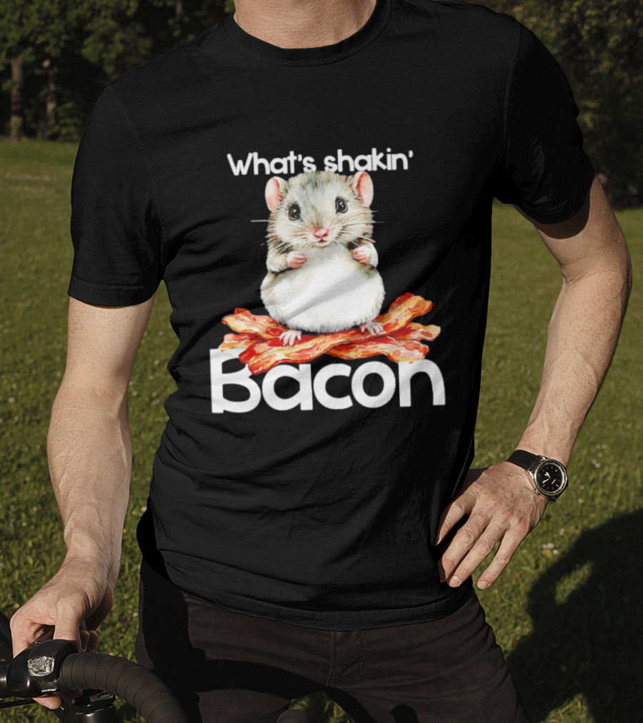 What's Shakin' Bacon Hamster Sitting On Bacon Strips T-Shirt