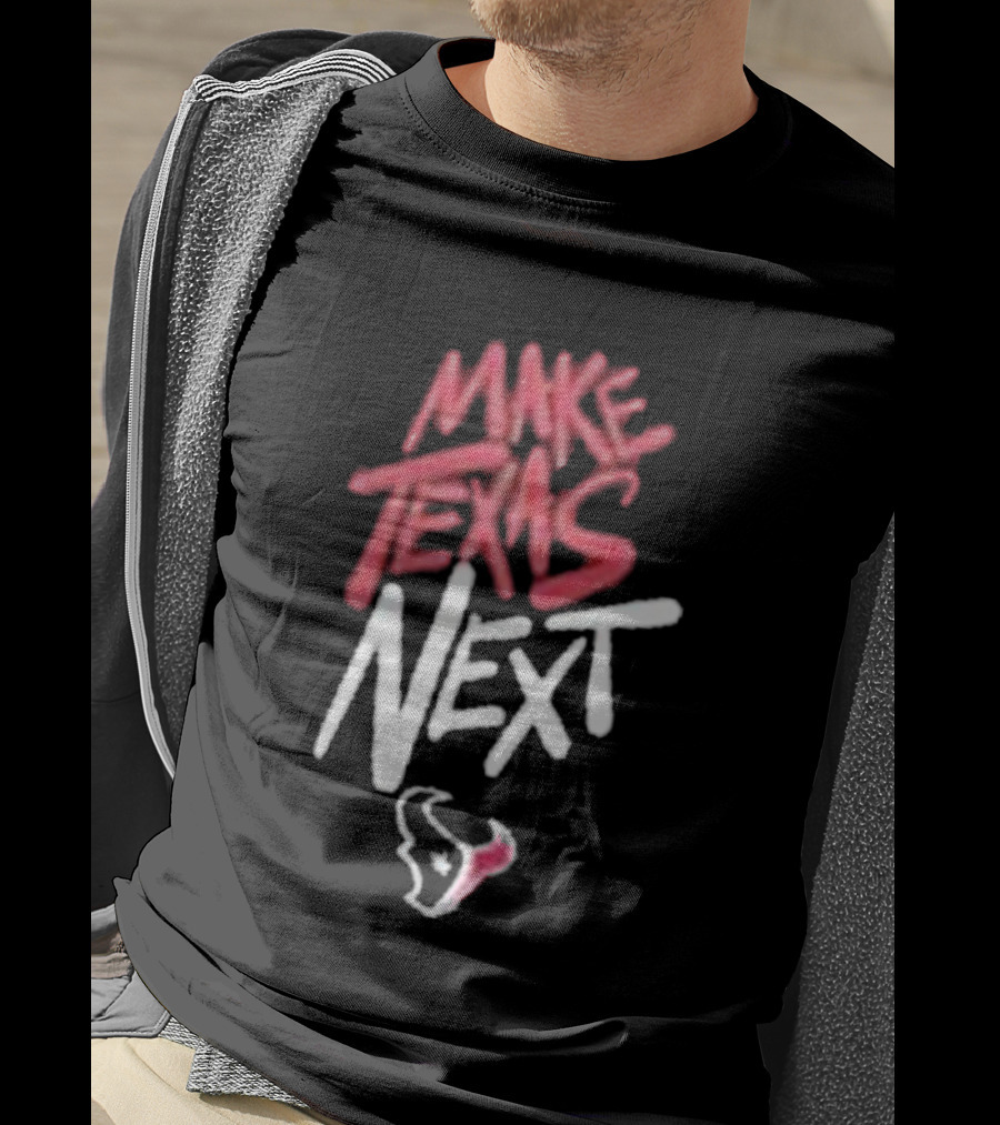 Houston Texans Make Texas Next T-Shirt