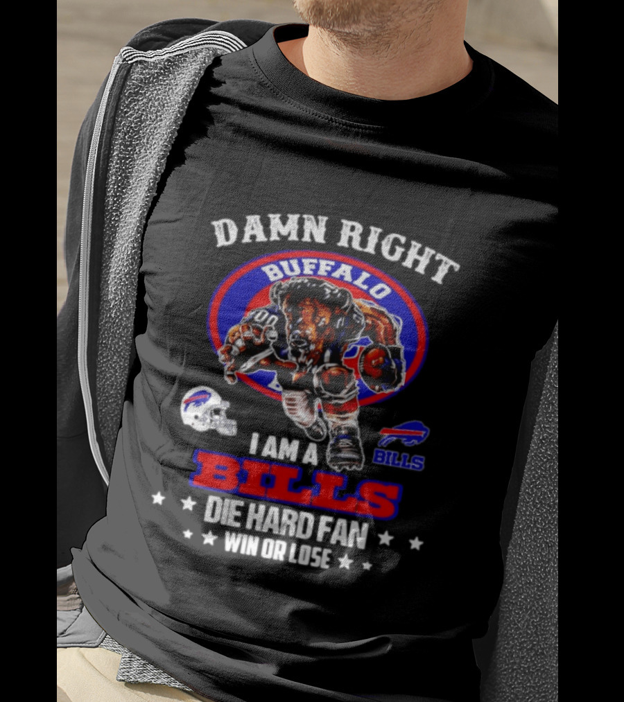 Damn Right Buffalo I Am A Bills Die Hard Fan Win Or Lose T-Shirt