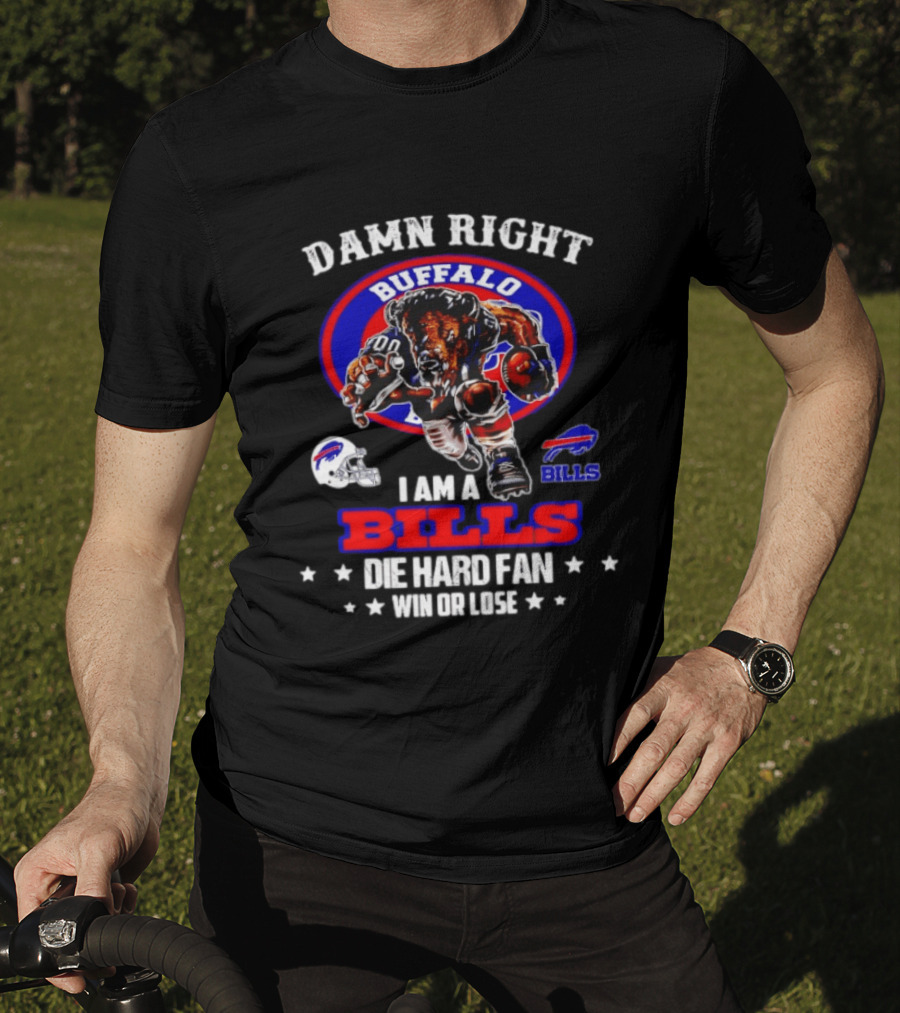 Damn Right Buffalo I Am A Bills Die Hard Fan Win Or Lose T-Shirt