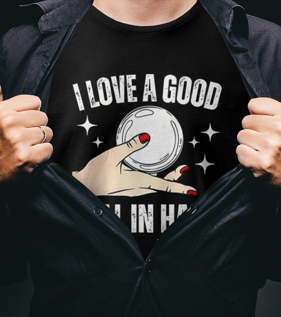 I Love A Good Ball In Hand Meme T-Shirt