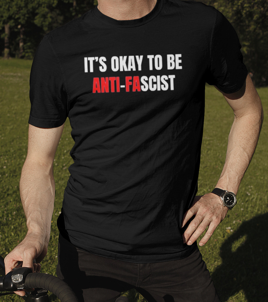 It's Okay To Be Anti Fascist T-Shirt