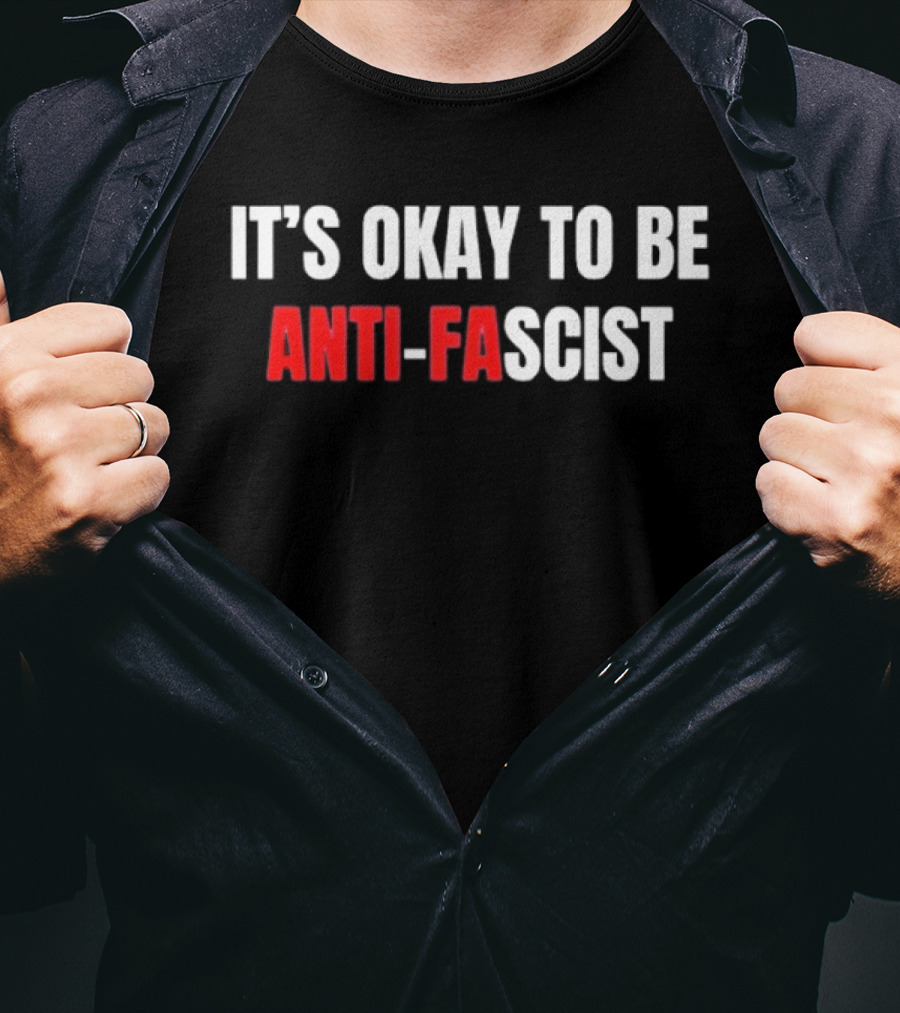 It's Okay To Be Anti Fascist T-Shirt