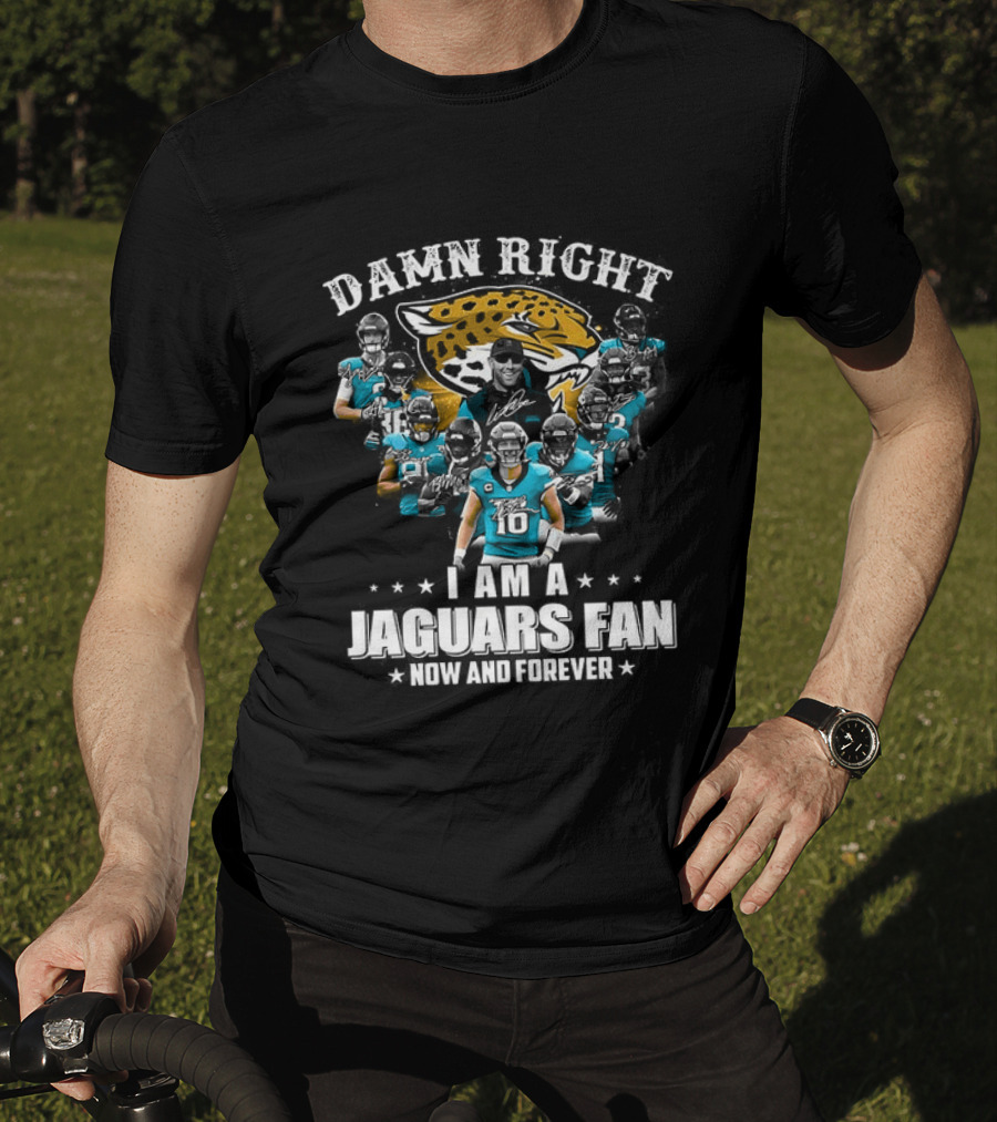 Jacksonville Jaguars NFL Damn Right I Am A Jaguars Fan Now And Forever T-Shirt