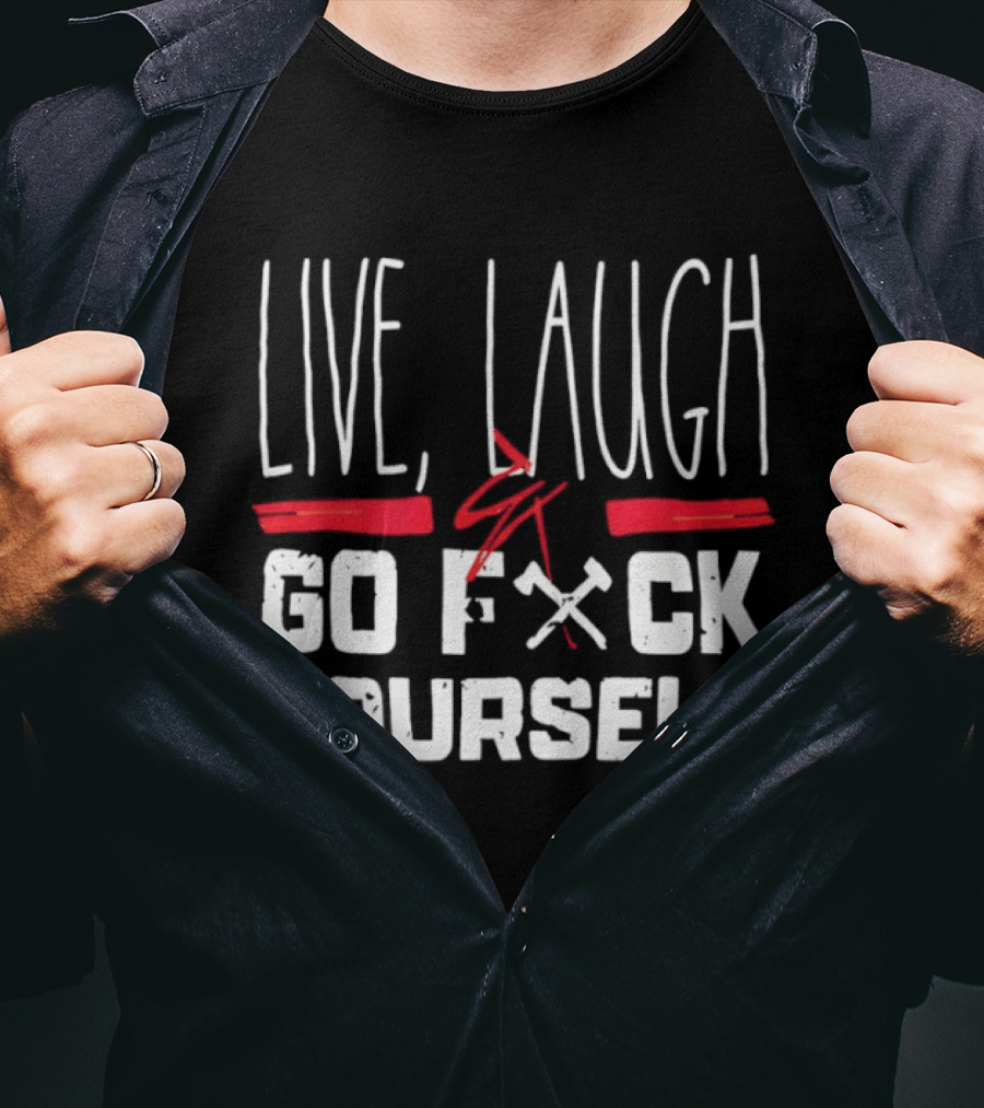 Live Laugh Go Fck Yourself Sarcastic Humor T-Shirt