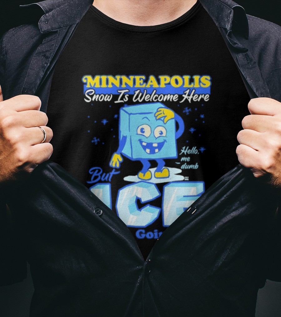 Minneapolis Snow Is Welcome Here Bye ICE Best Be Goin' Now Blocks Fun T-Shirt