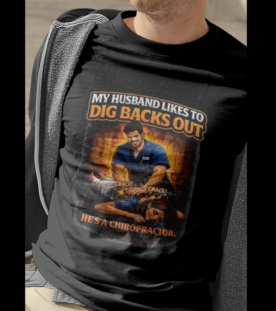 My Husband Likes To Dig Backs Out He's A Chiropractor Cracking Back Therapy T-Shirt