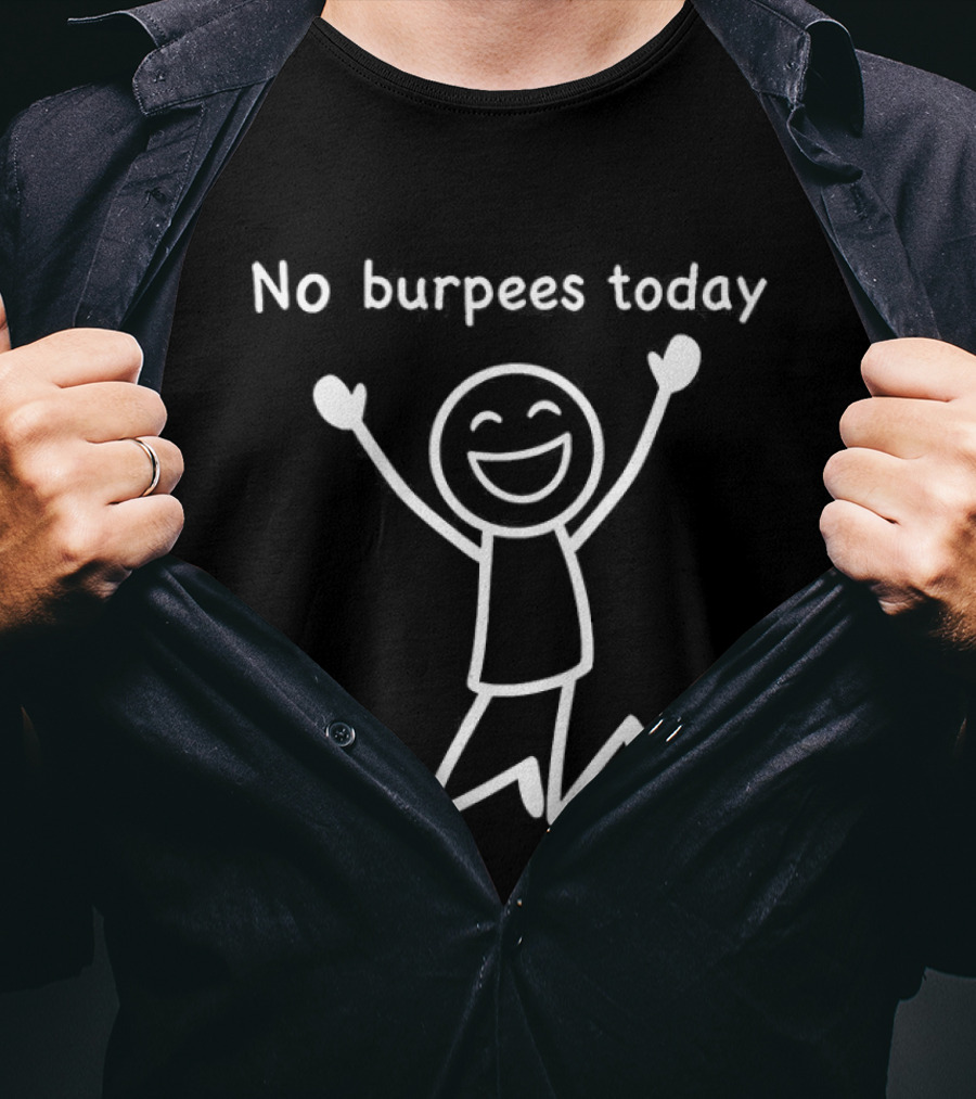 No Burpees Today Workout Stickman Gym Rest Day Meme T-Shirt