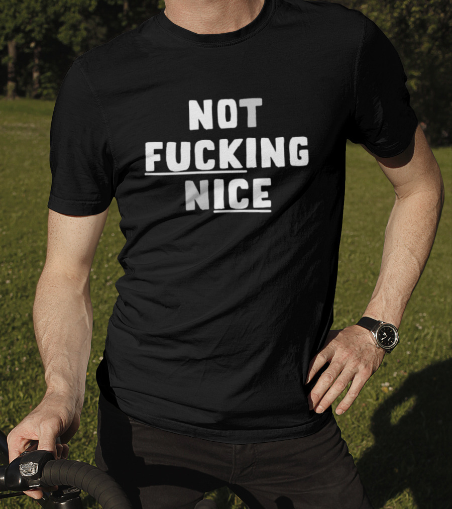 Not Fucking Nice Bold T-Shirt