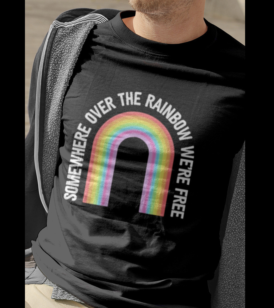 Somewhere Over The Rainbow We're Free Only Humxn LGBTQ+ Pride T-Shirt