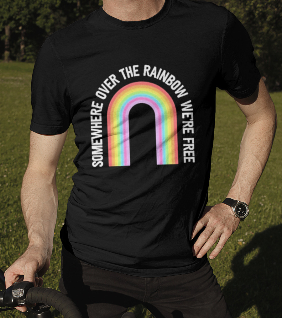 Somewhere Over The Rainbow We're Free Only Humxn LGBTQ+ Pride T-Shirt