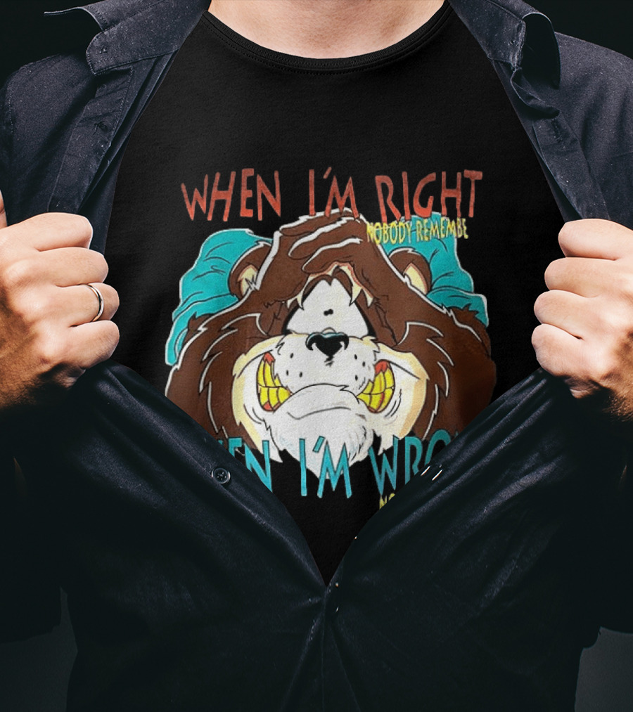 When I'm Right Nobody Remembers When I'm Wrong Nobody Forgets Angry Bear T-Shirt