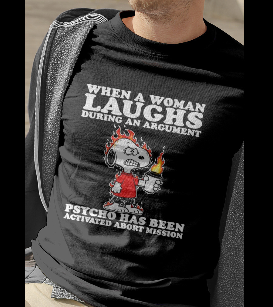 When A Woman Laughs During An Argument Psycho Has Been Activated Abort Mission Snoopy Flames T-Shirt