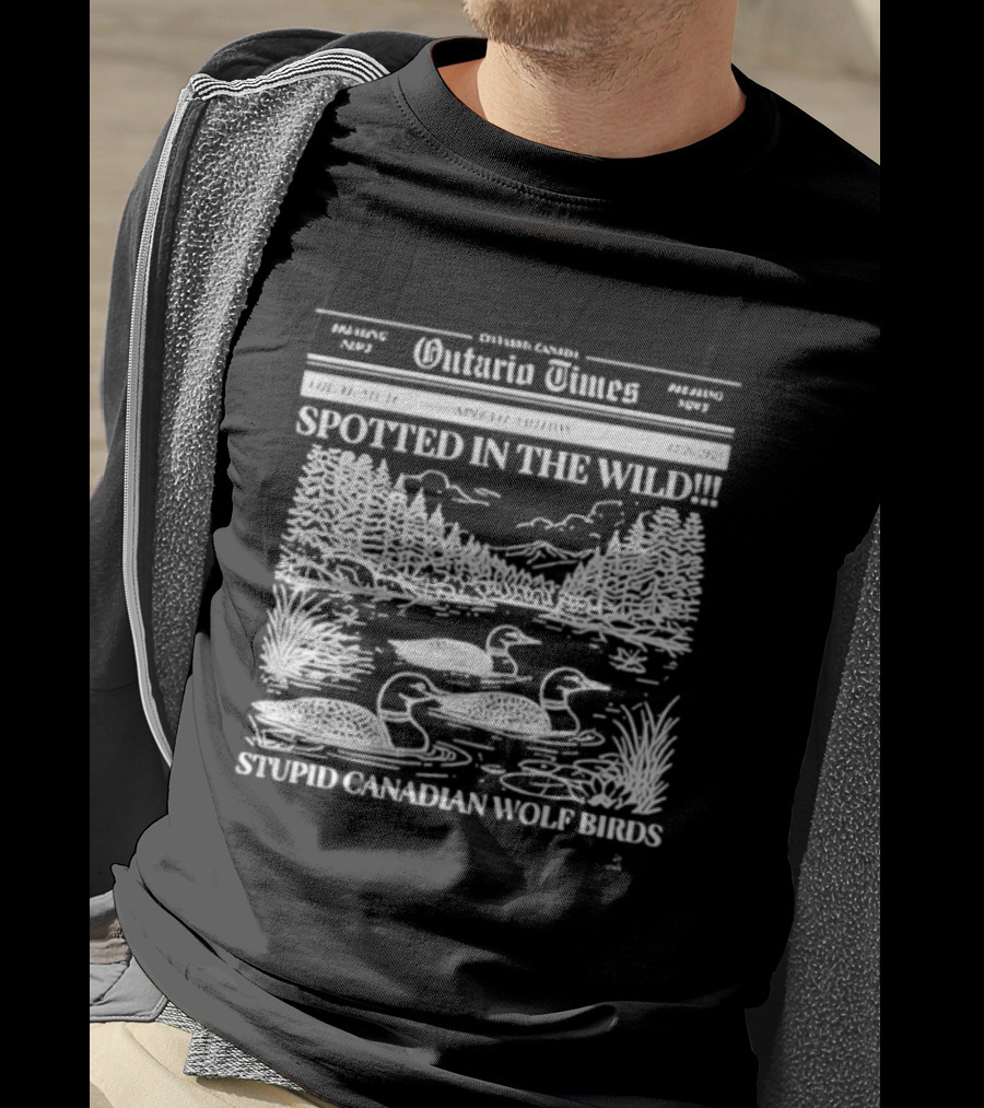 Ontario Times Spotted In The Wild Stupid Canadian Wolf Birds T-Shirt