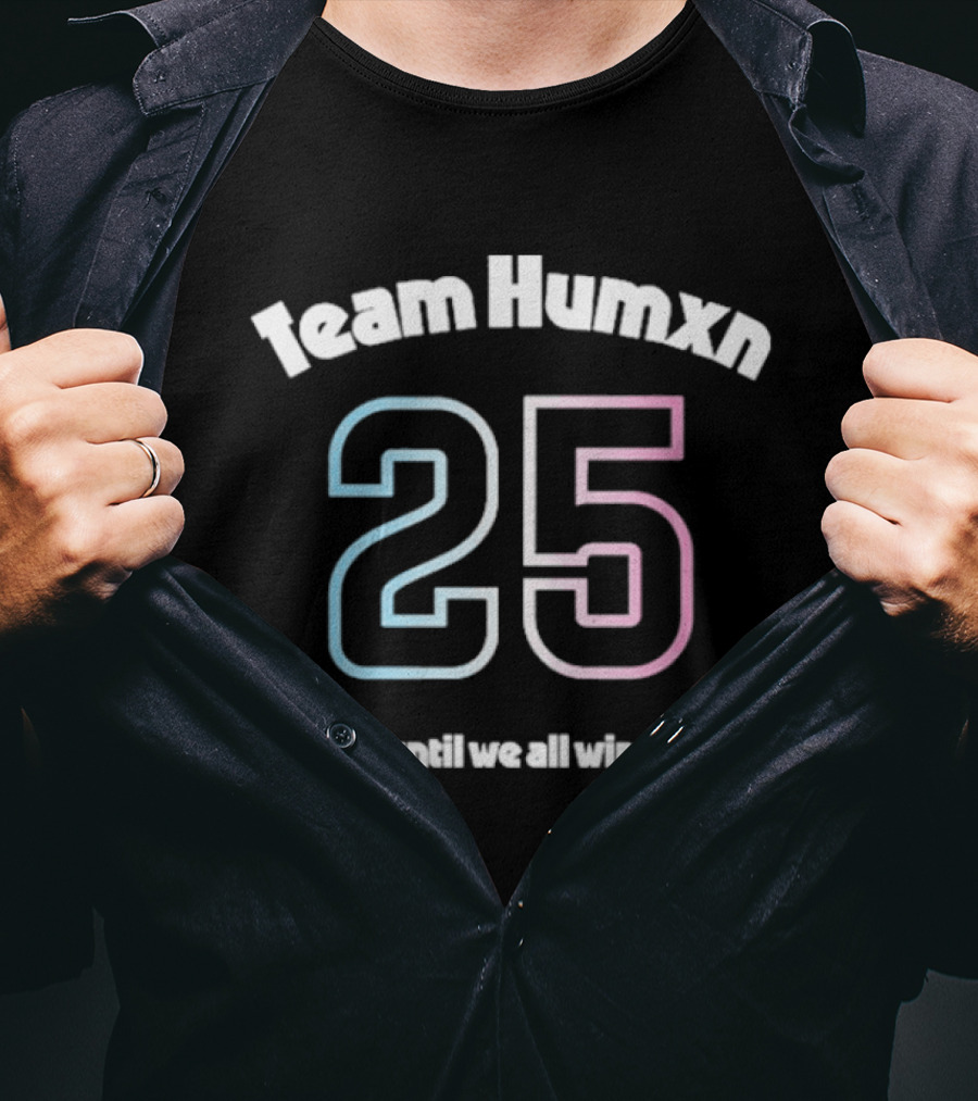 Team Humxn 25 Until We All Win Trans Only Humxn T-Shirt