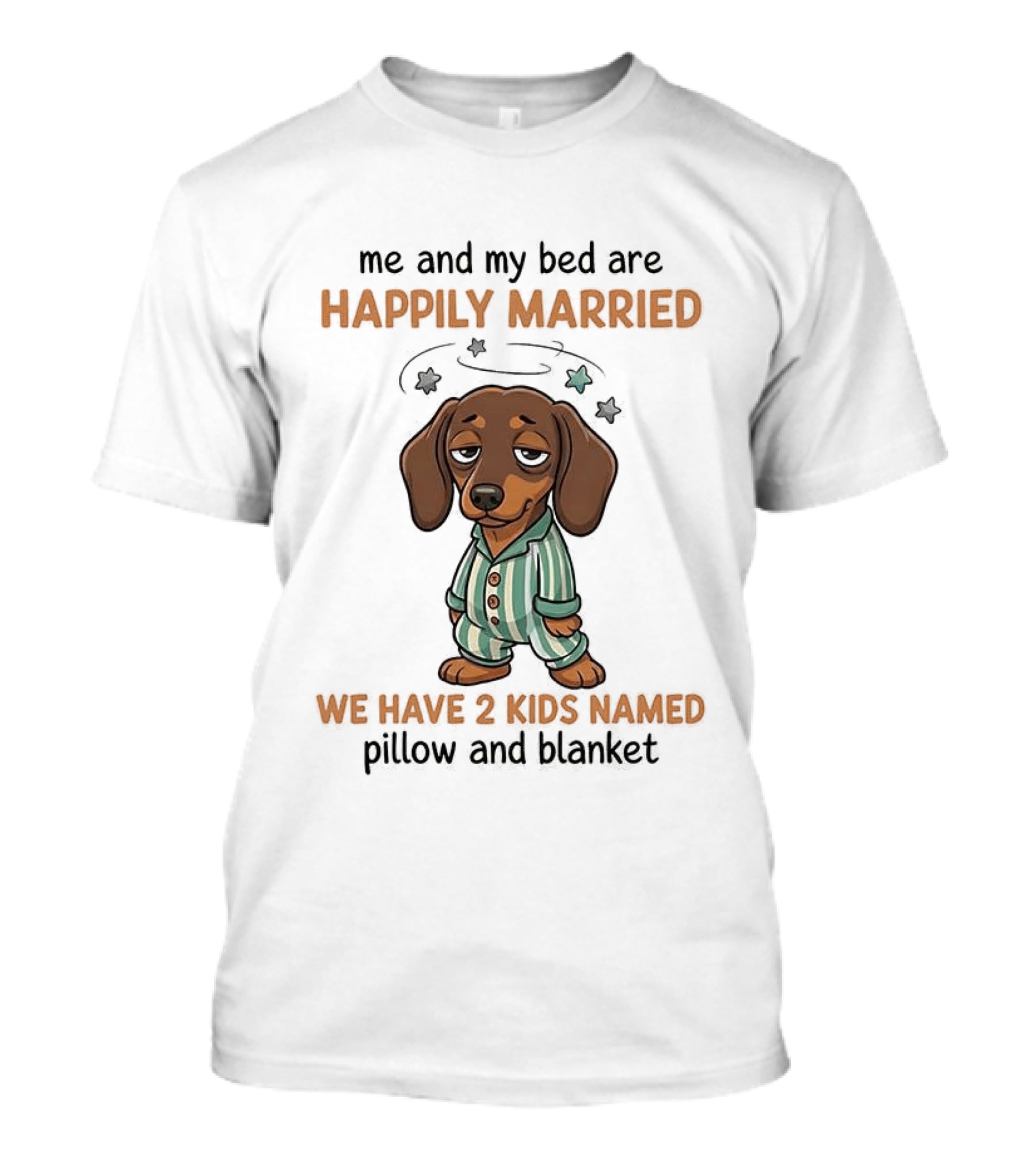 Me And My Bed Happily Married Dachshund With 2 Kids Named Pillow And Blanket T-Shirt
