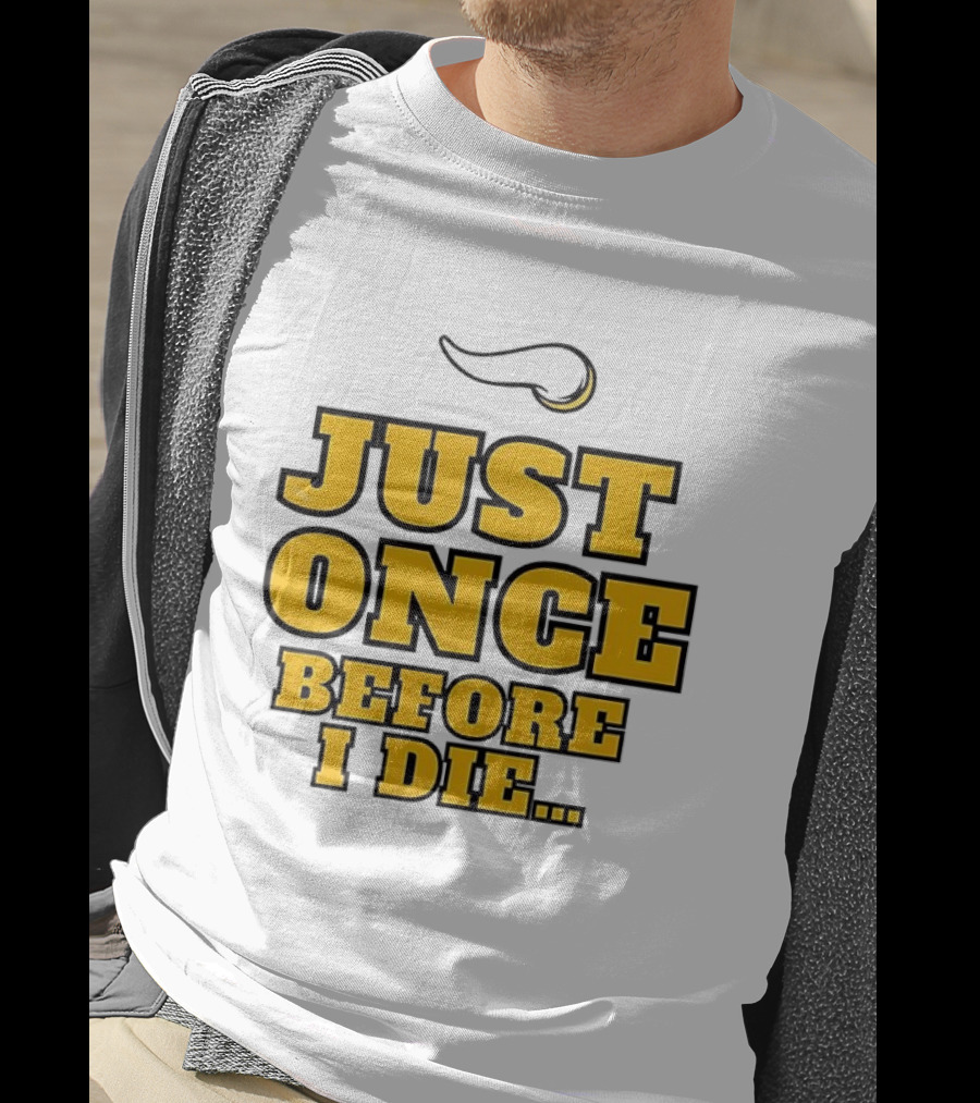 Minnesota Vikings NFL Just Once Before I Die T-Shirt