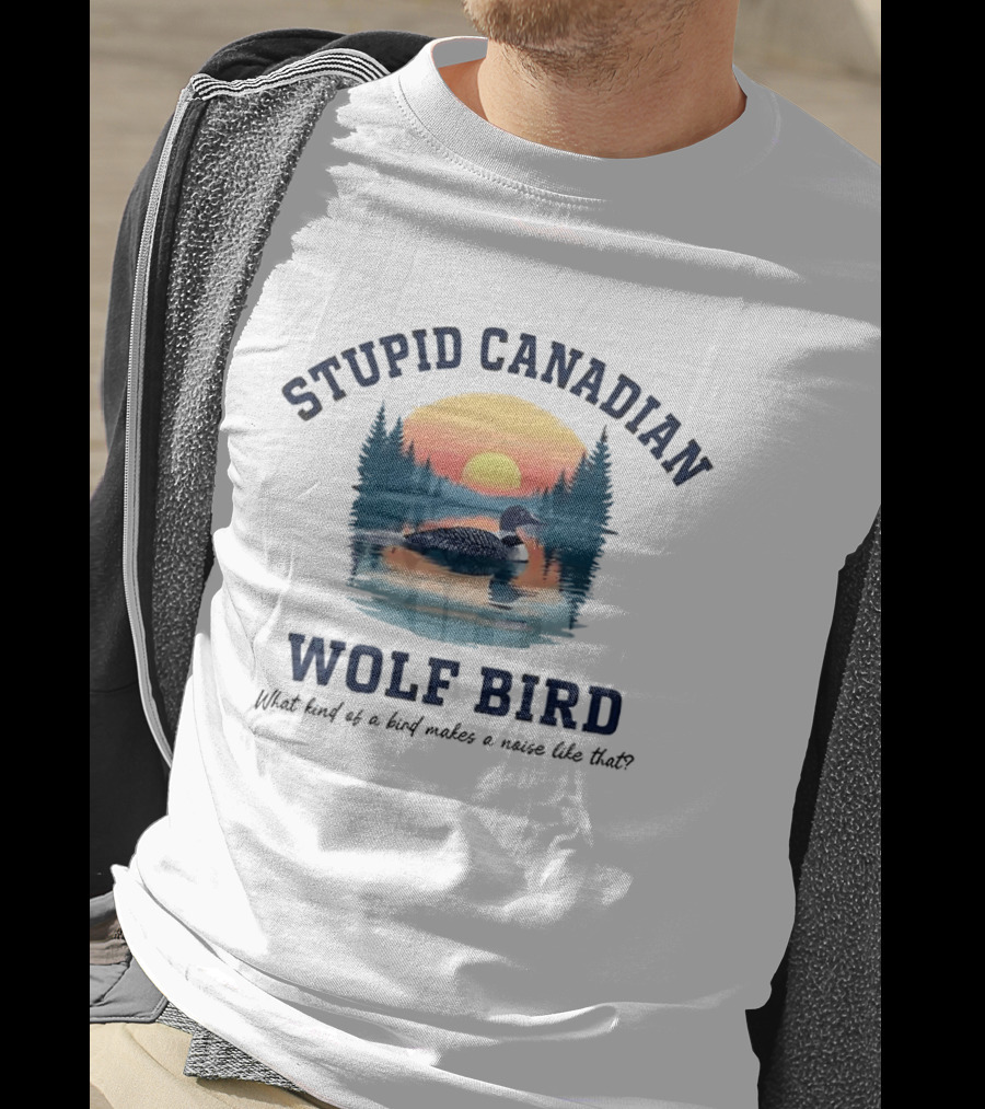 Stupid Canadian Wolf Bird What Kind Of A Bird Makes A Noise Like That Sunset Lake Scene T-Shirt
