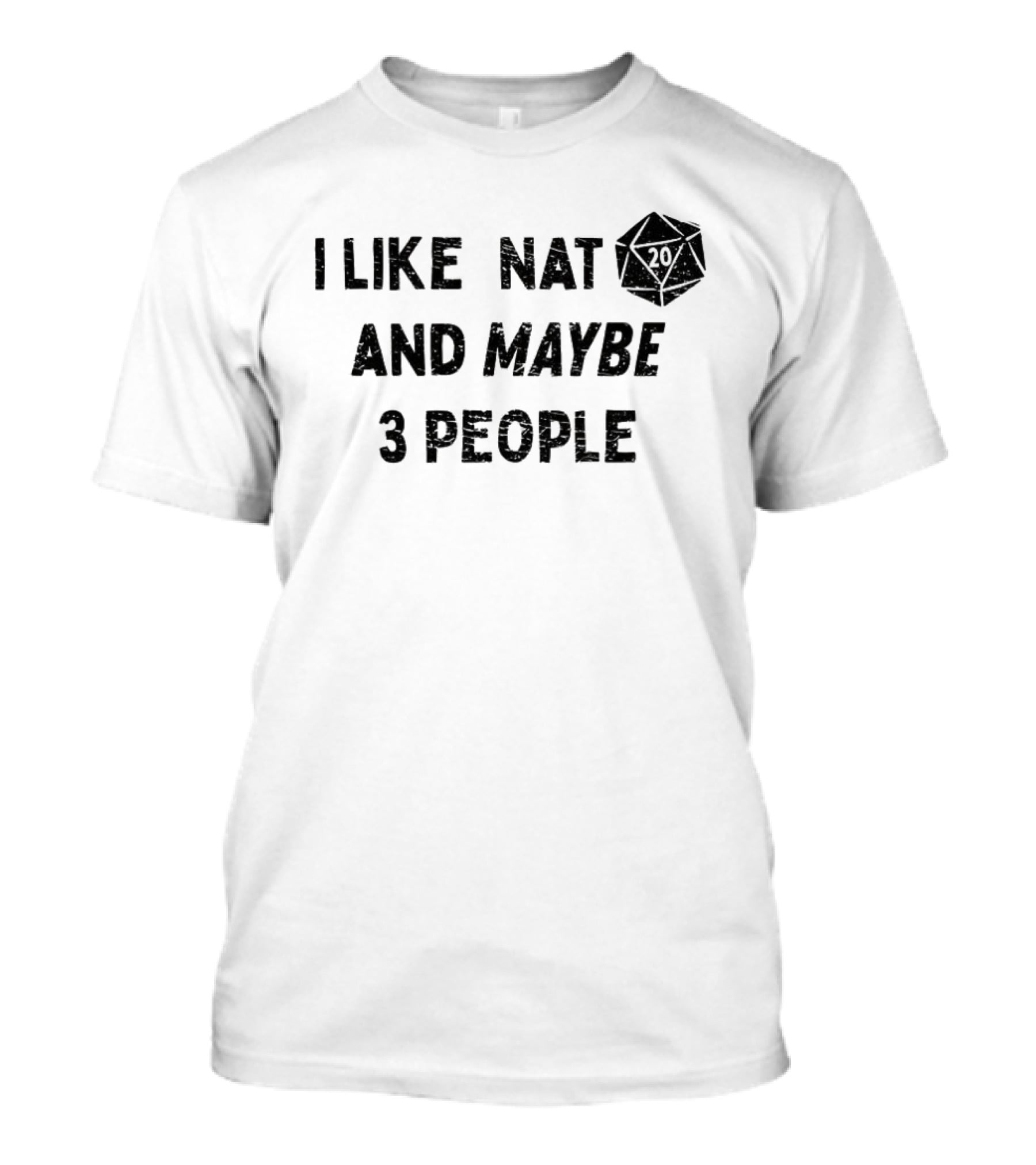 I Like Nat 20 Sided Dice And Maybe 3 People Dungeons And Dragons T-Shirt