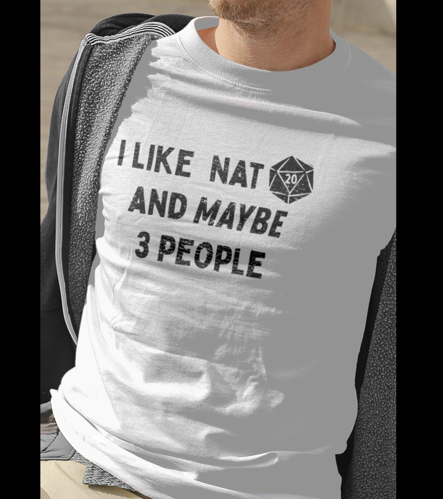 I Like Nat 20 Sided Dice And Maybe 3 People Dungeons And Dragons T-Shirt