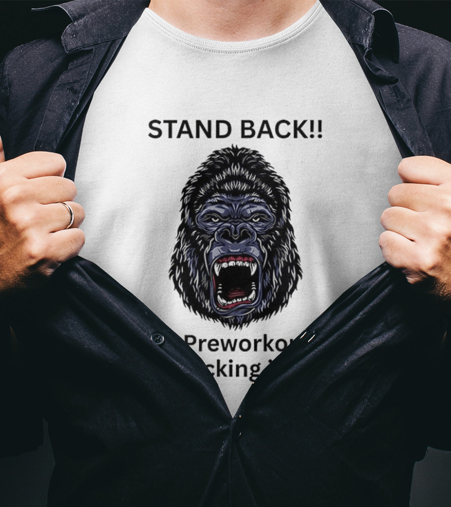 Stand Back The Preworkout Is Kicking In Gorilla Face T-Shirt